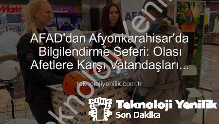 AFAD’dan Afyonkarahisar’da Bilgilendirme Seferi: Olası Afetlere Karşı Vatandaşları Aydınlattı