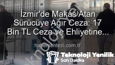 İzmir’de Makas Atan Sürücüye Ağır Ceza: 17 Bin TL’den Fazla Cezanın Yanı Sıra Ehliyetine de El Konuldu!