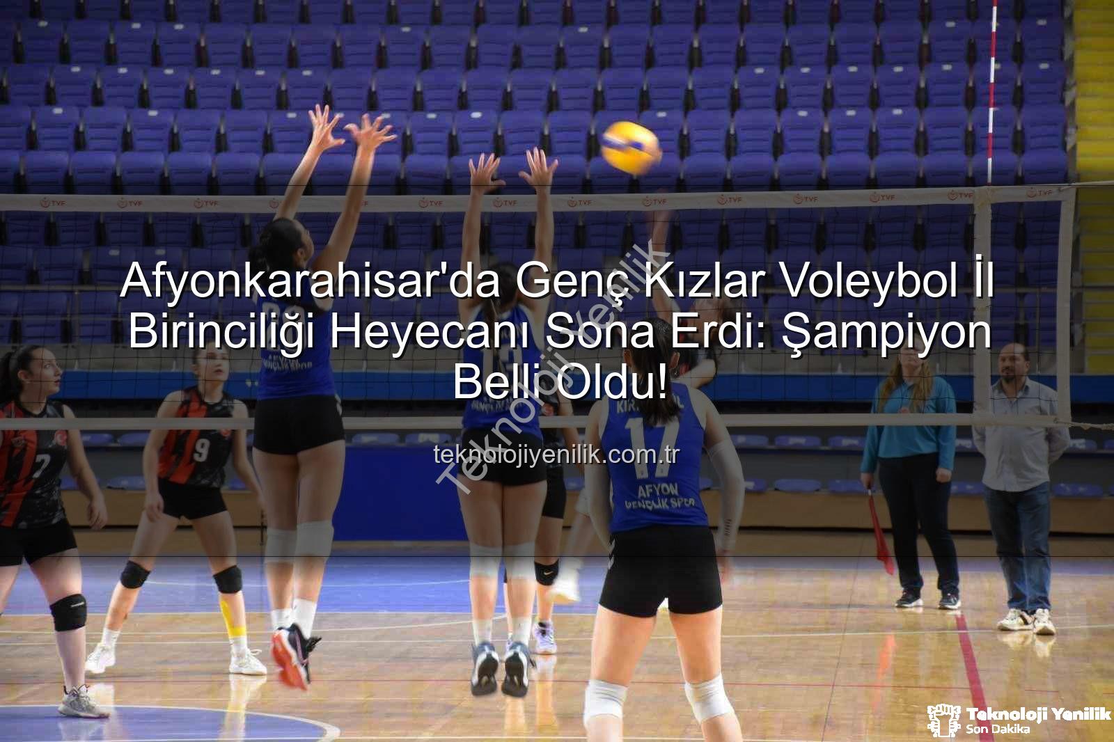 Genç Kızlar Voleybol İl Birinciliği - Afyonkarahisar'da Genç Kızlar Voleybol İl Birinciliği Heyecanı Sona Erdi: Şampiyon Belli Oldu!