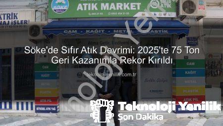 Söke’de Sıfır Atık Devrimi: 2025’te 75 Ton Geri Kazanımla Rekor Kırıldı