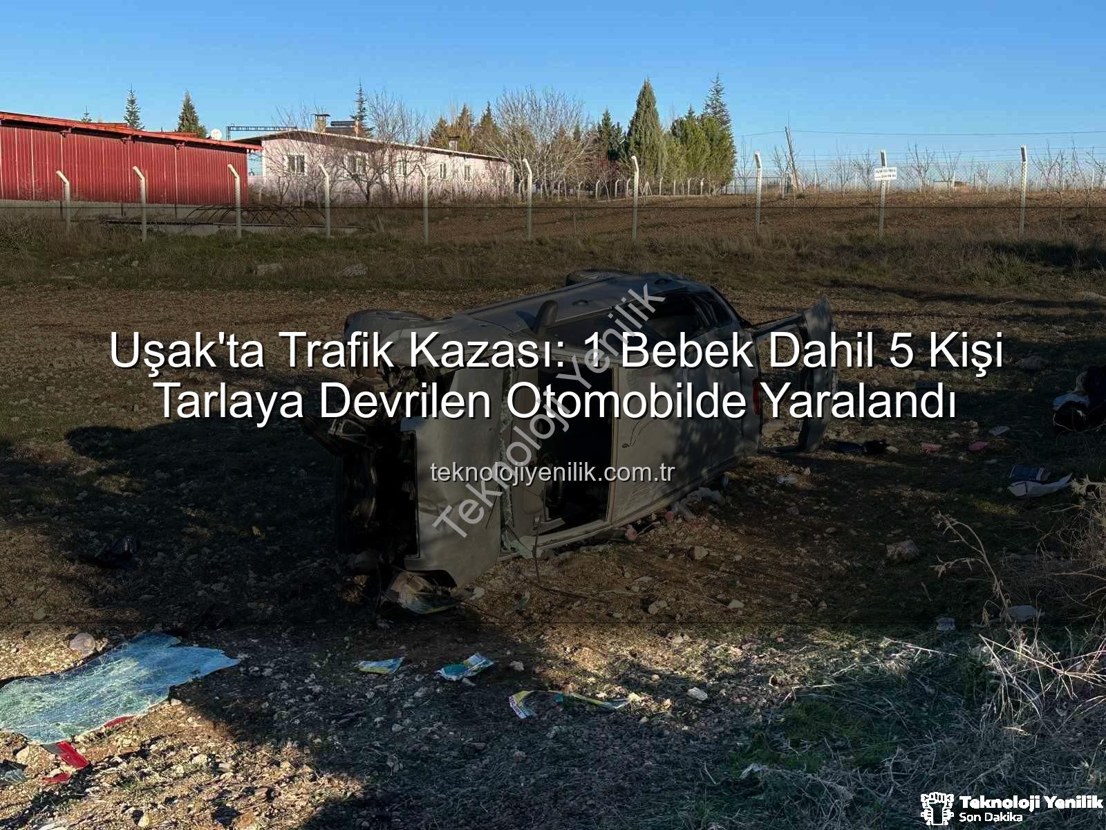 Uşak trafik kazası - Uşak'ta Trafik Kazası: 1 Bebek Dahil 5 Kişi Tarlaya Devrilen Otomobilde Yaralandı