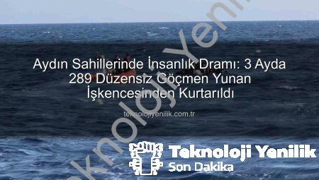 Aydın Sahillerinde İnsanlık Dramı: 3 Ayda 289 Düzensiz Göçmen Yunan İşkencesinden Kurtarıldı