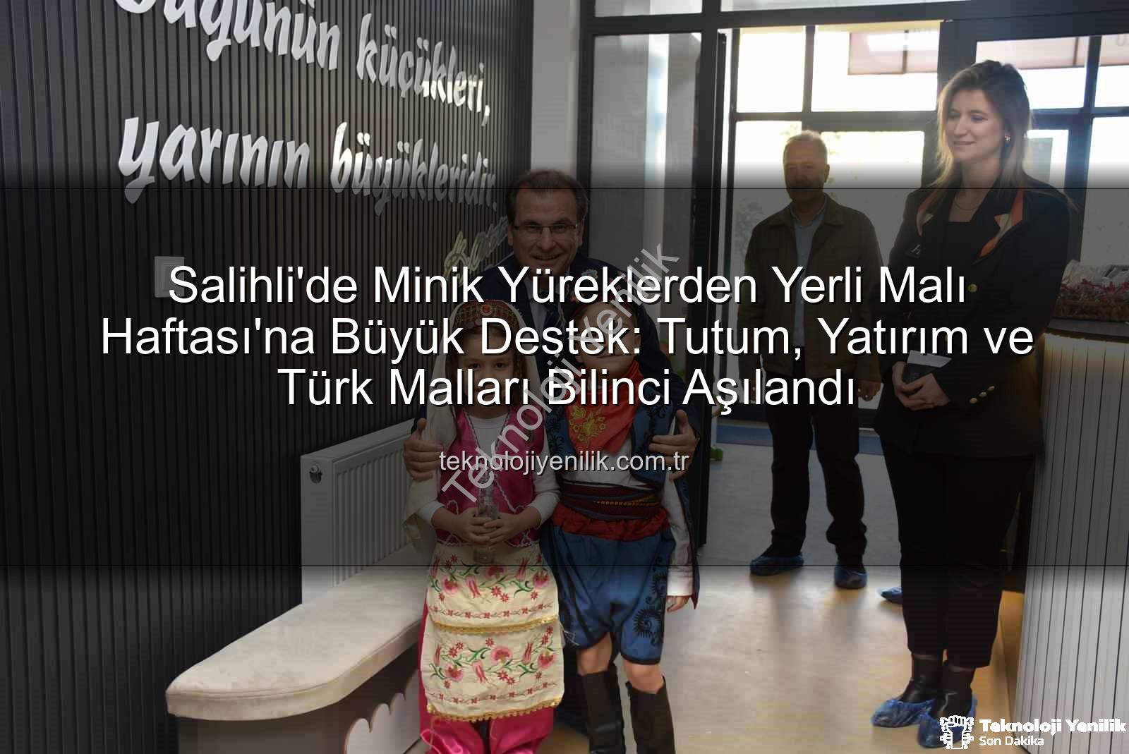 Yerli Malı Haftası - Salihli'de Minik Yüreklerden Yerli Malı Haftası'na Büyük Destek: Tutum, Yatırım ve Türk Malları Bilinci Aşılandı