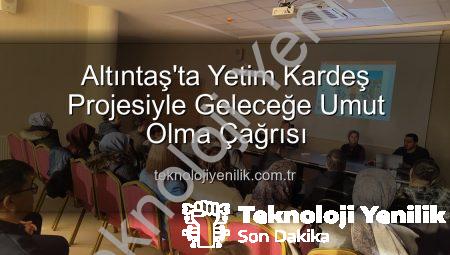Altıntaş’ta Yetim Kardeş Projesiyle Geleceğe Umut Olma Çağrısı