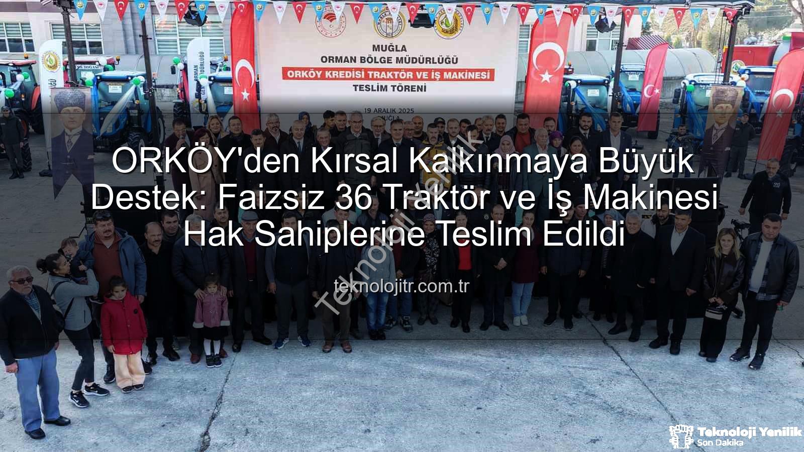ORKÖY sıfır faiz - ORKÖY'den Kırsal Kalkınmaya Sıfır Faizli Destek: 36 Traktör ve İş Makinesi Hak Sahiplerine Teslim Edildi