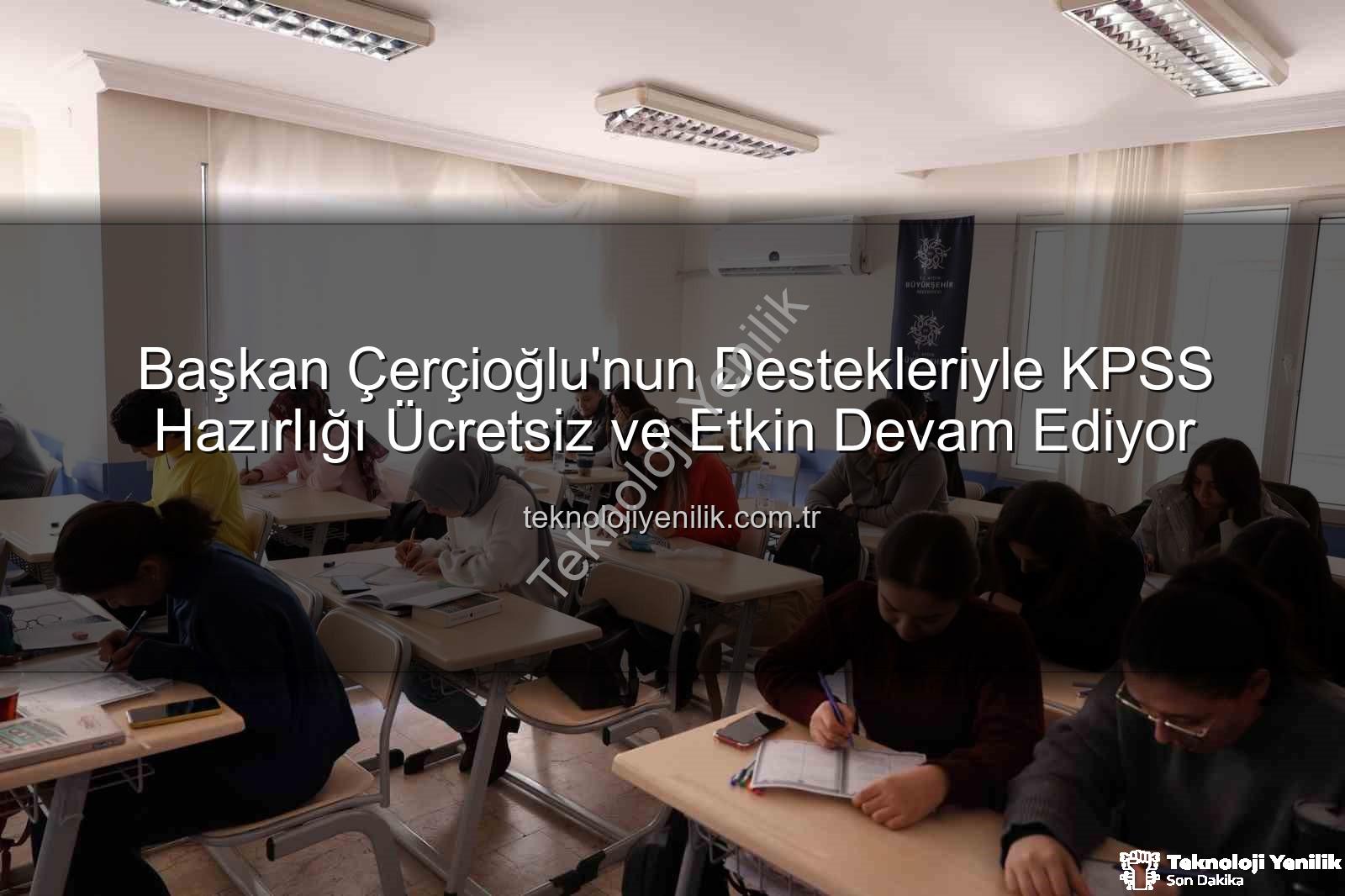 KPSS hazırlık - Başkan Çerçioğlu'nun Destekleriyle KPSS Hazırlığı Ücretsiz ve Etkin Devam Ediyor