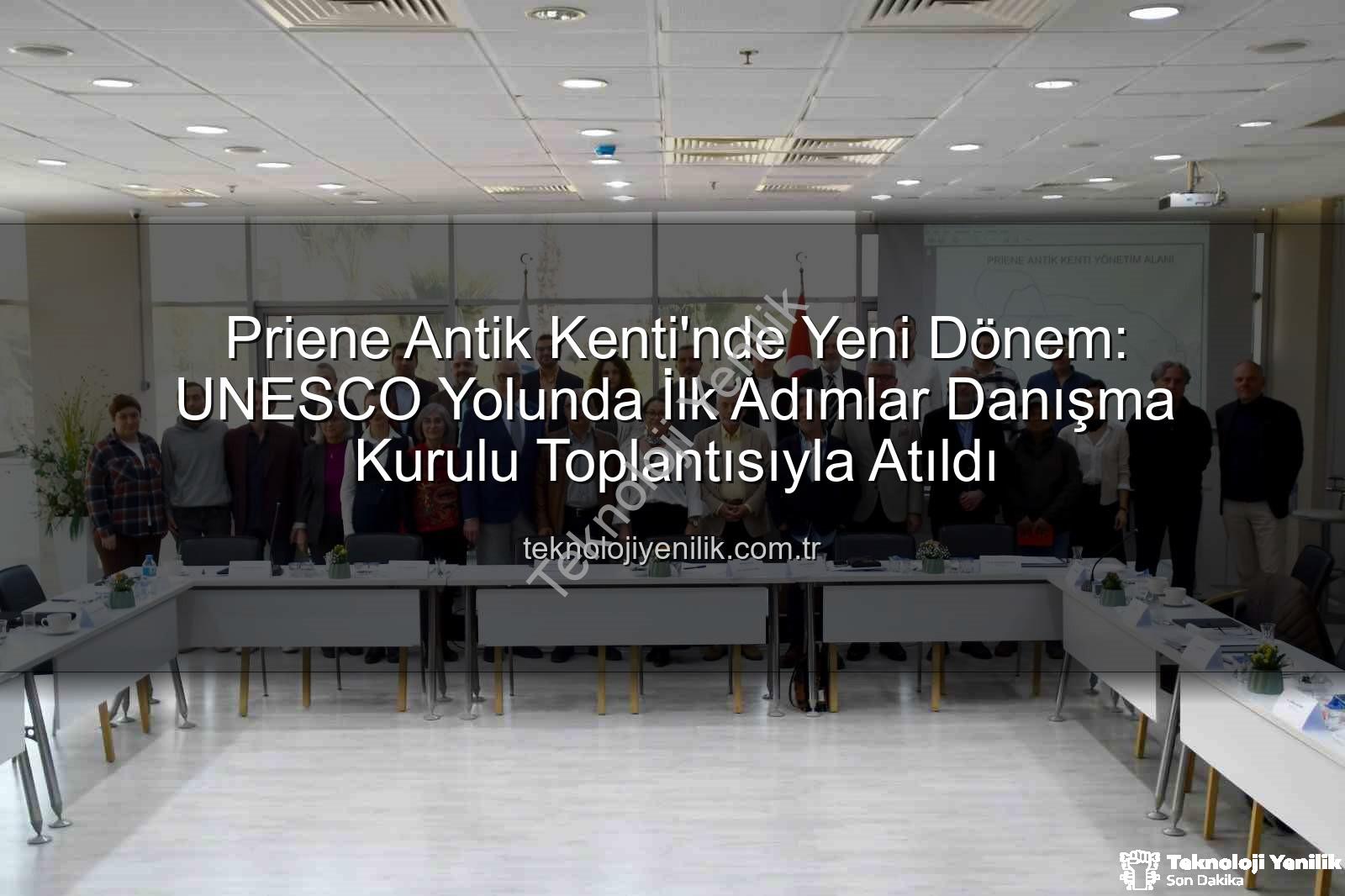 Priene Antik Kenti'nde Yeni Dönem: UNESCO Yolunda İlk Adımlar Danışma Kurulu Toplantısıyla Atıldı