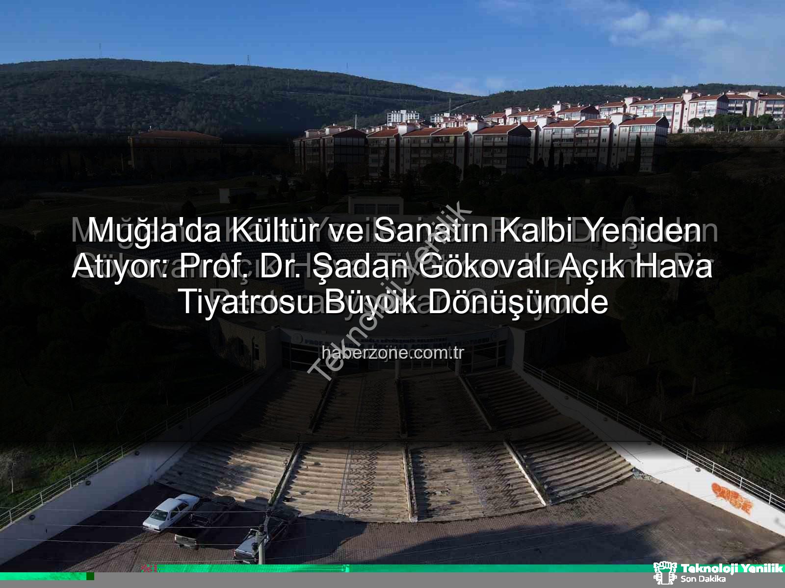Şadan Gökovalı Açık Hava Tiyatrosu - Muğla'nın Kalbi Yeniden Atıyor: Prof. Dr. Şadan Gökovalı Açık Hava Tiyatrosu Modernleşiyor