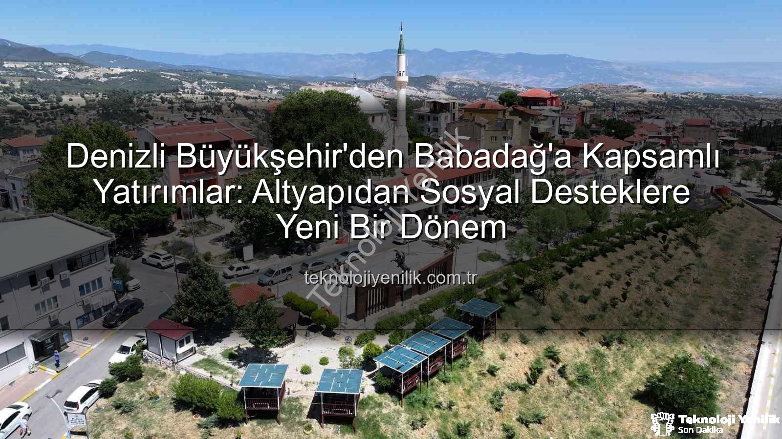 Babadağ yatırımlar - Denizli Büyükşehir'den Babadağ'a Kapsamlı Yatırımlar: Altyapıdan Sosyal Desteklere Yeni Bir Dönem