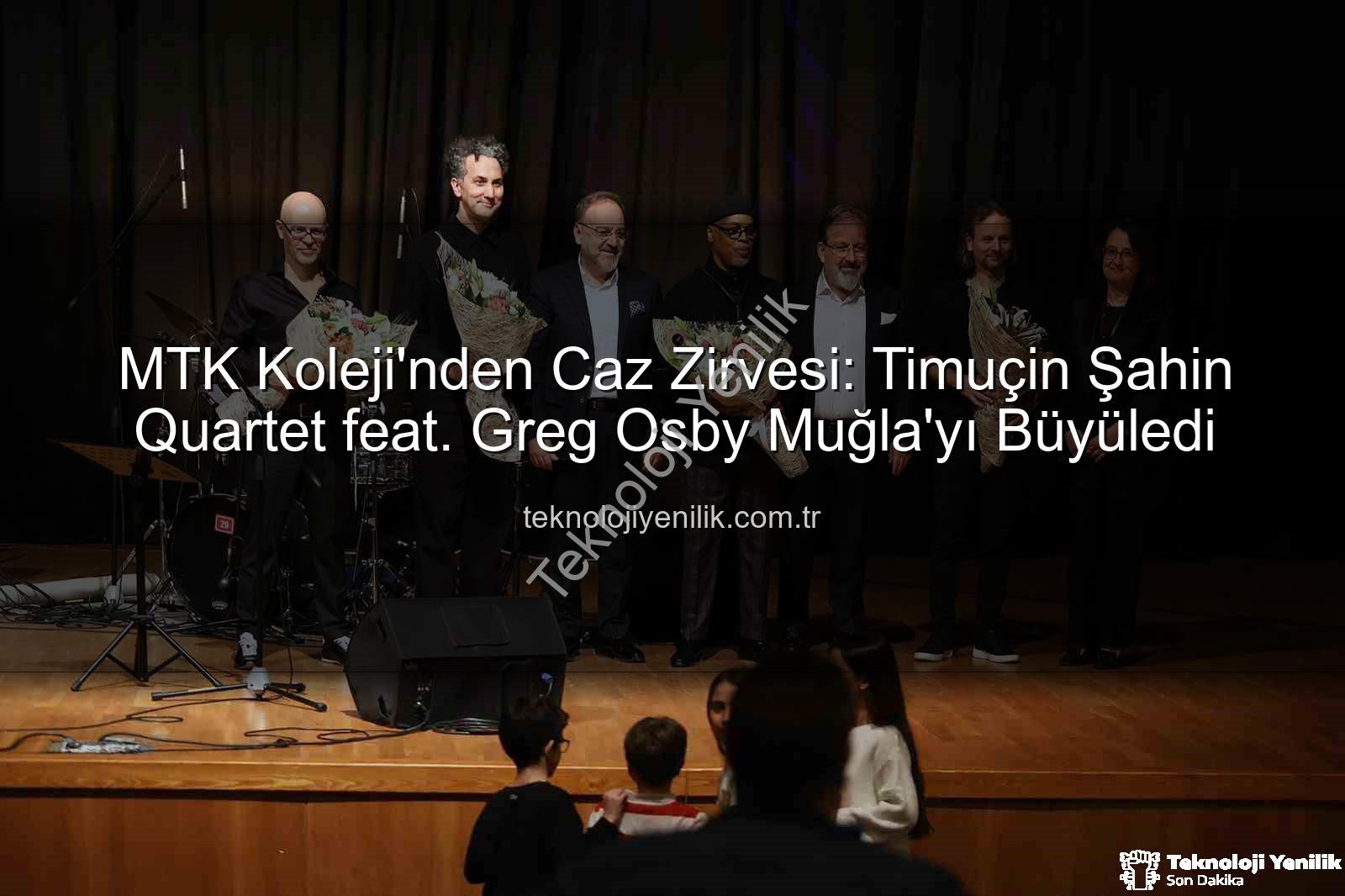 Timuçin Şahin Quartet Greg Osby - MTK Koleji'nden Caz Zirvesi: Timuçin Şahin Quartet feat. Greg Osby Muğla'yı Büyüledi