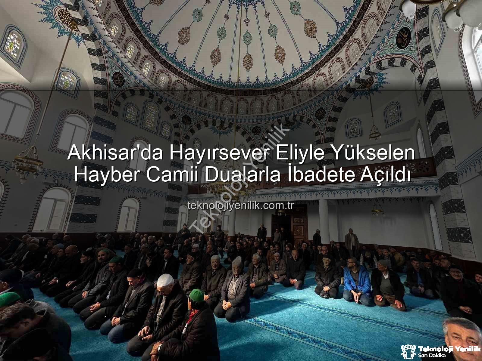 Hayber Camii - Akhisar'da Hayırsever Eliyle Yükselen Hayber Camii Dualarla İbadete Açıldı