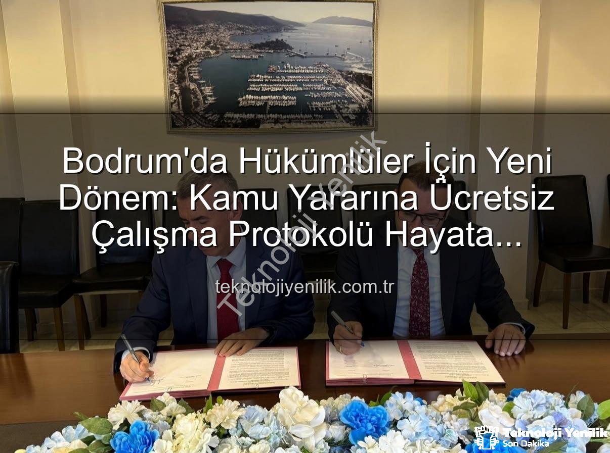 kamu yararına çalışma - Bodrum'da Hükümlüler İçin Yeni Dönem: Kamu Yararına Ücretsiz Çalışma Protokolü Hayata Geçiyor