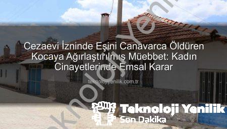 Cezaevi İzninde Eşini Canavarca Öldüren Kocaya Ağırlaştırılmış Müebbet: Kadın Cinayetlerinde Emsal Karar