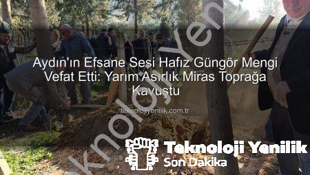 Aydın’ın Efsane Sesi Hafız Güngör Mengi Vefat Etti: Yarım Asırlık Miras Toprağa Kavuştu