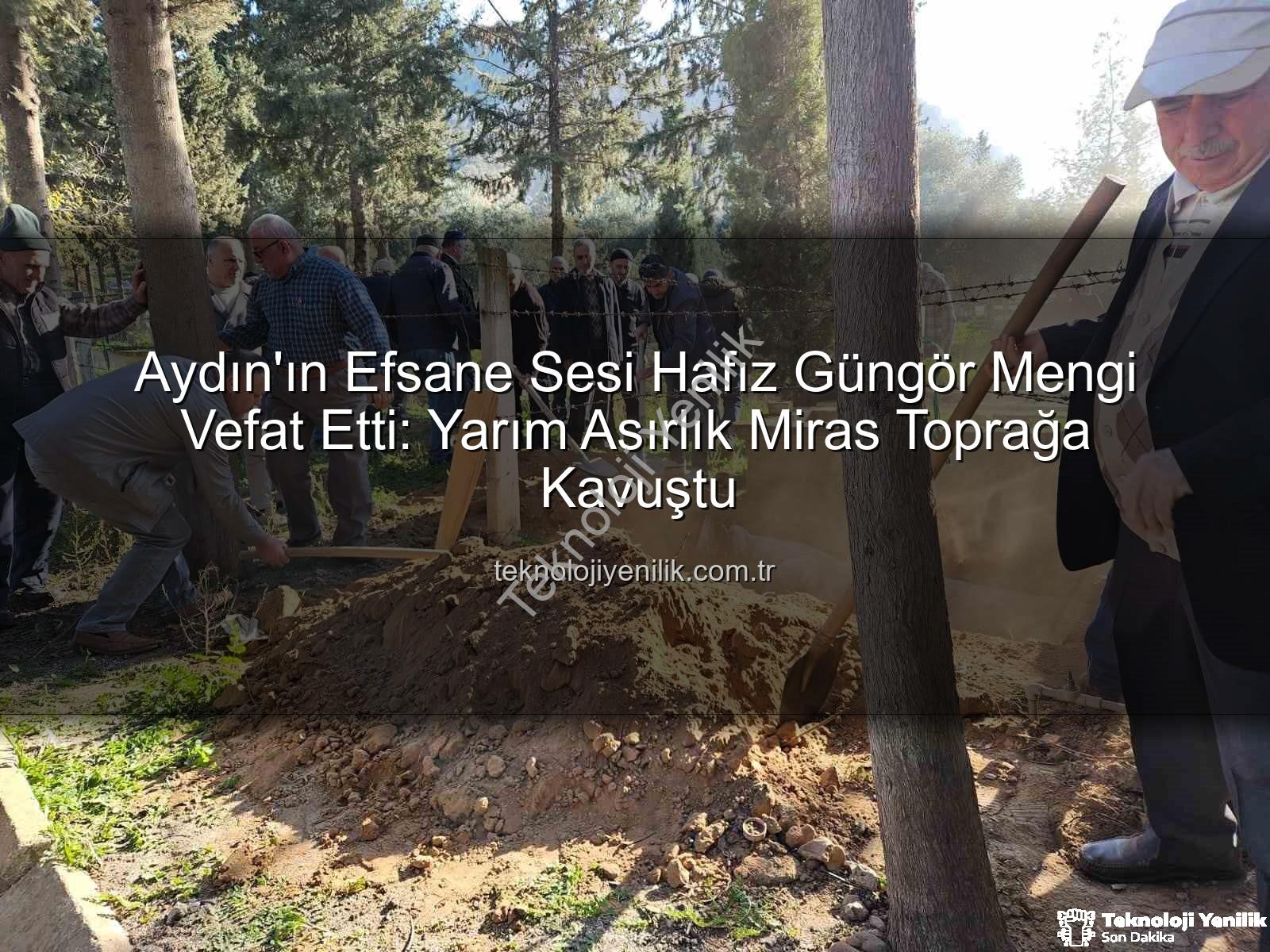 Hafız Güngör Mengi - Aydın'ın Efsane Sesi Hafız Güngör Mengi Vefat Etti: Yarım Asırlık Miras Toprağa Kavuştu