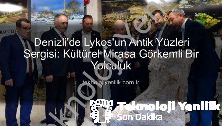 Denizli’de Lykos’un Antik Yüzleri Sergisi: Kültürel Mirasa Görkemli Bir Yolculuk