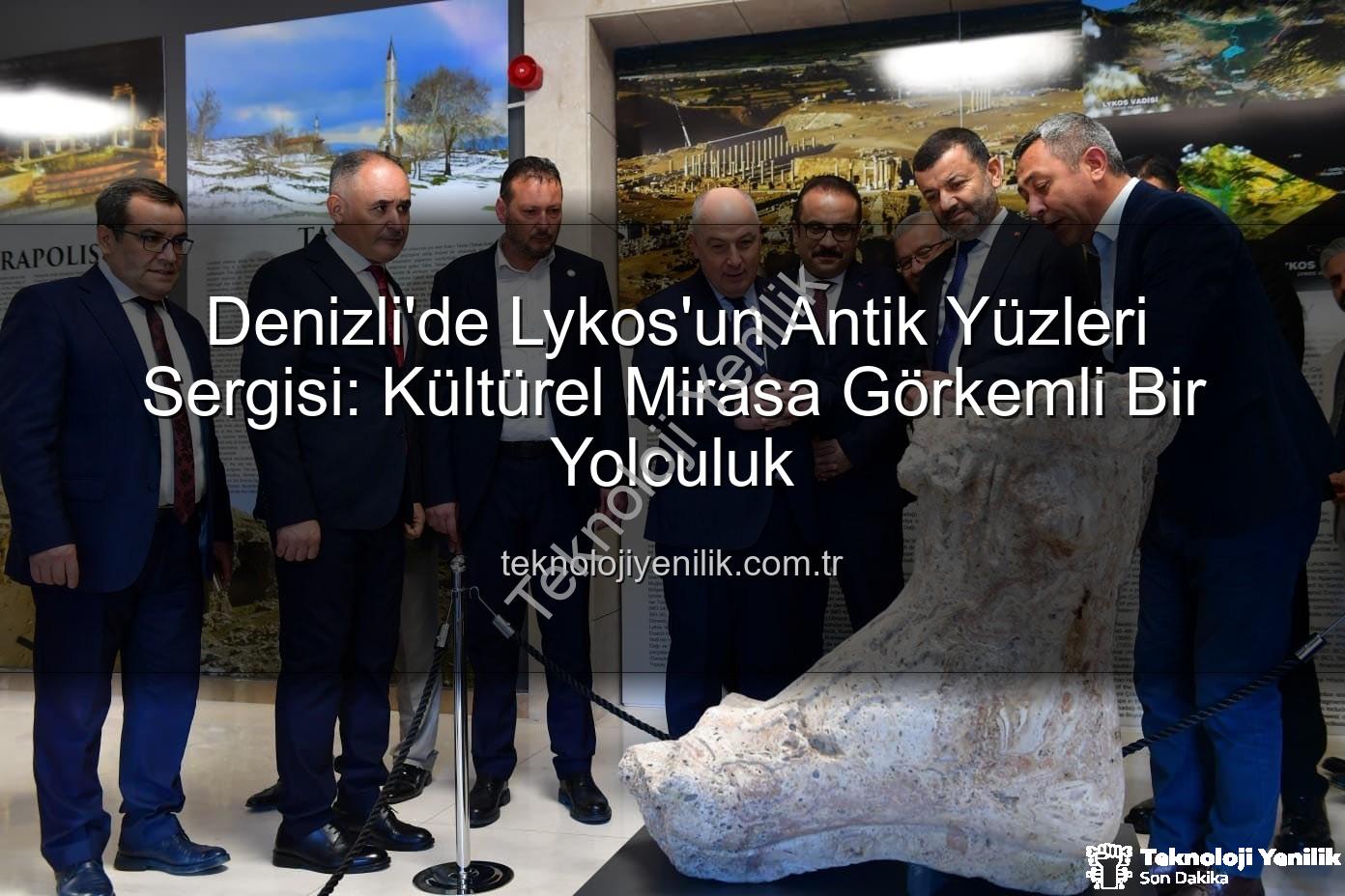 Lykos'un Antik Yüzleri - Denizli'de Lykos'un Antik Yüzleri Sergisi: Kültürel Mirasa Görkemli Bir Yolculuk